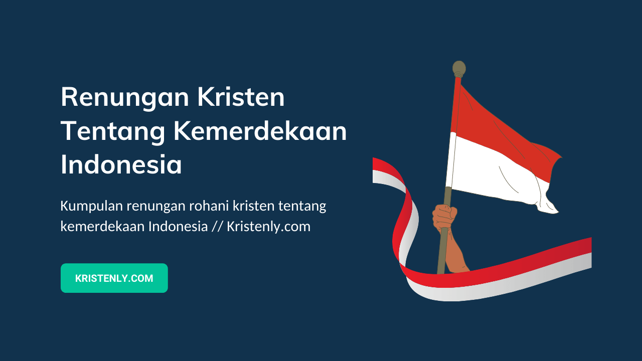 Renungan Kristen Tentang Kemerdekaan Indonesia