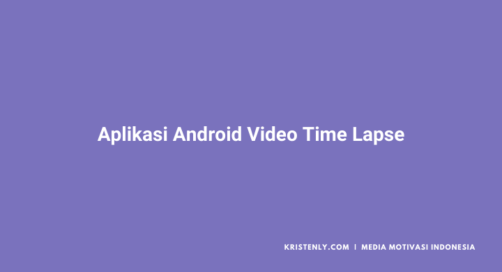 aplikasi android video time lapse